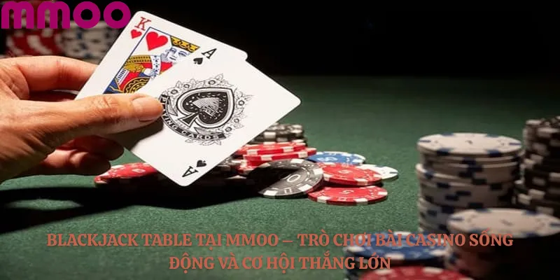 Blackjack Table tại MMOO – Trò chơi bài casino sống động và cơ hội thắng lớn