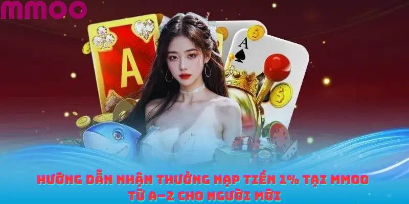 Hướng Dẫn Nhận Thưởng Nạp Tiền 1% Tại MMOO Từ A–Z Cho Người Mới
